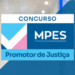 MPES publica edital do 28º Concurso para Promotor de Justiça Substituto com cinco vagas imediatas, salário de R$ 37.765,55 e inscrições de 1º de setembro a 10 de outubro de 2025.